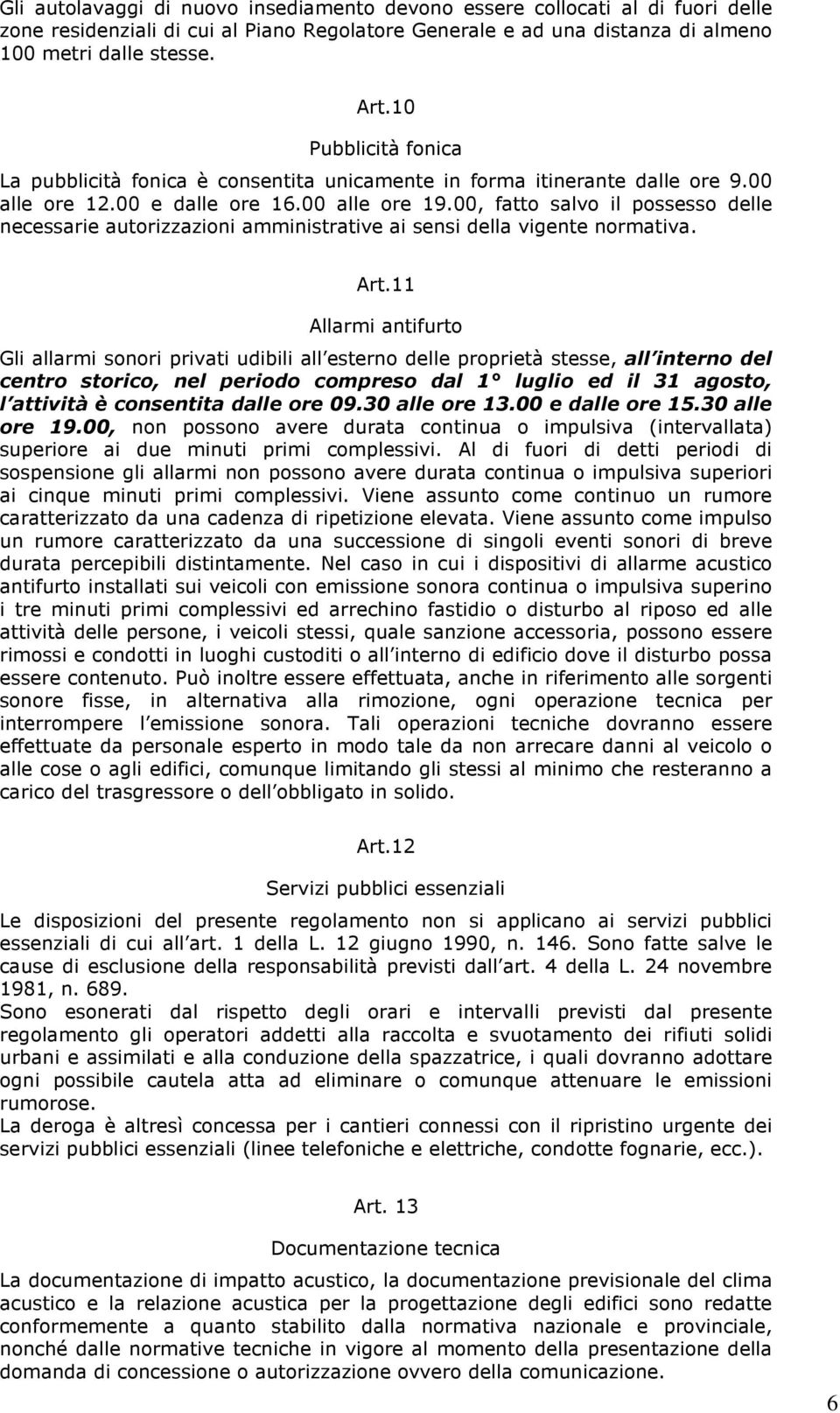 00, fatto salvo il possesso delle necessarie autorizzazioni amministrative ai sensi della vigente normativa. Art.