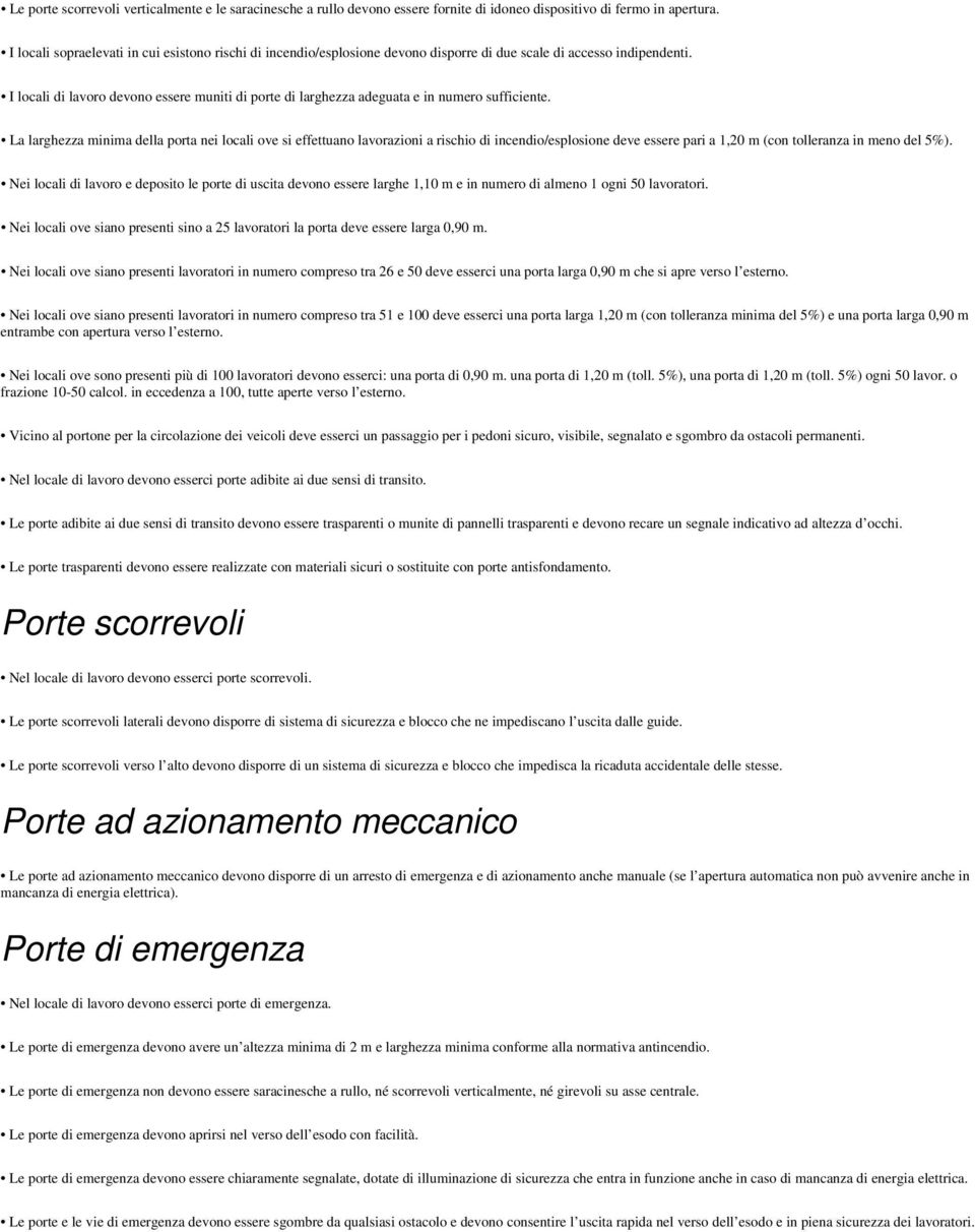 I locali di lavoro devono essere muniti di porte di larghezza adeguata e in numero sufficiente.