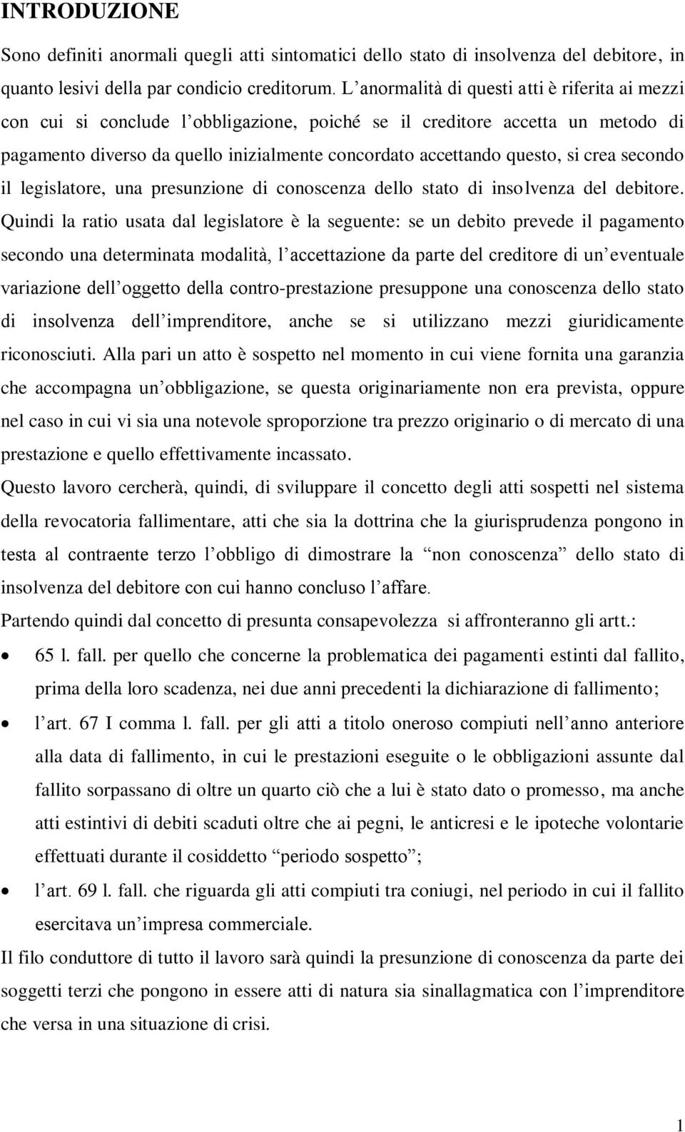 si crea secondo il legislatore, una presunzione di conoscenza dello stato di insolvenza del debitore.