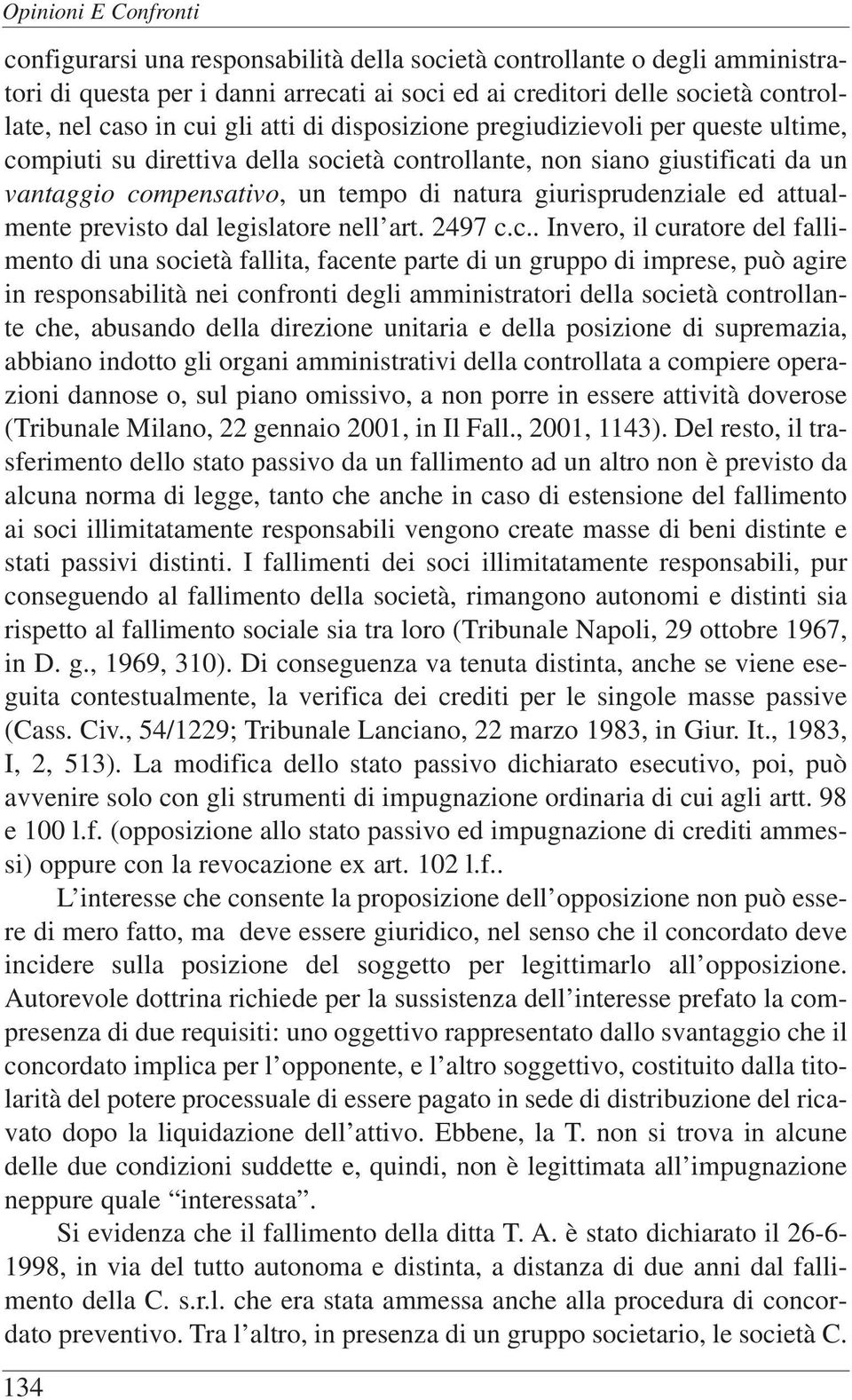 giurisprudenziale ed attualmente previsto dal legislatore nell art. 2497 c.