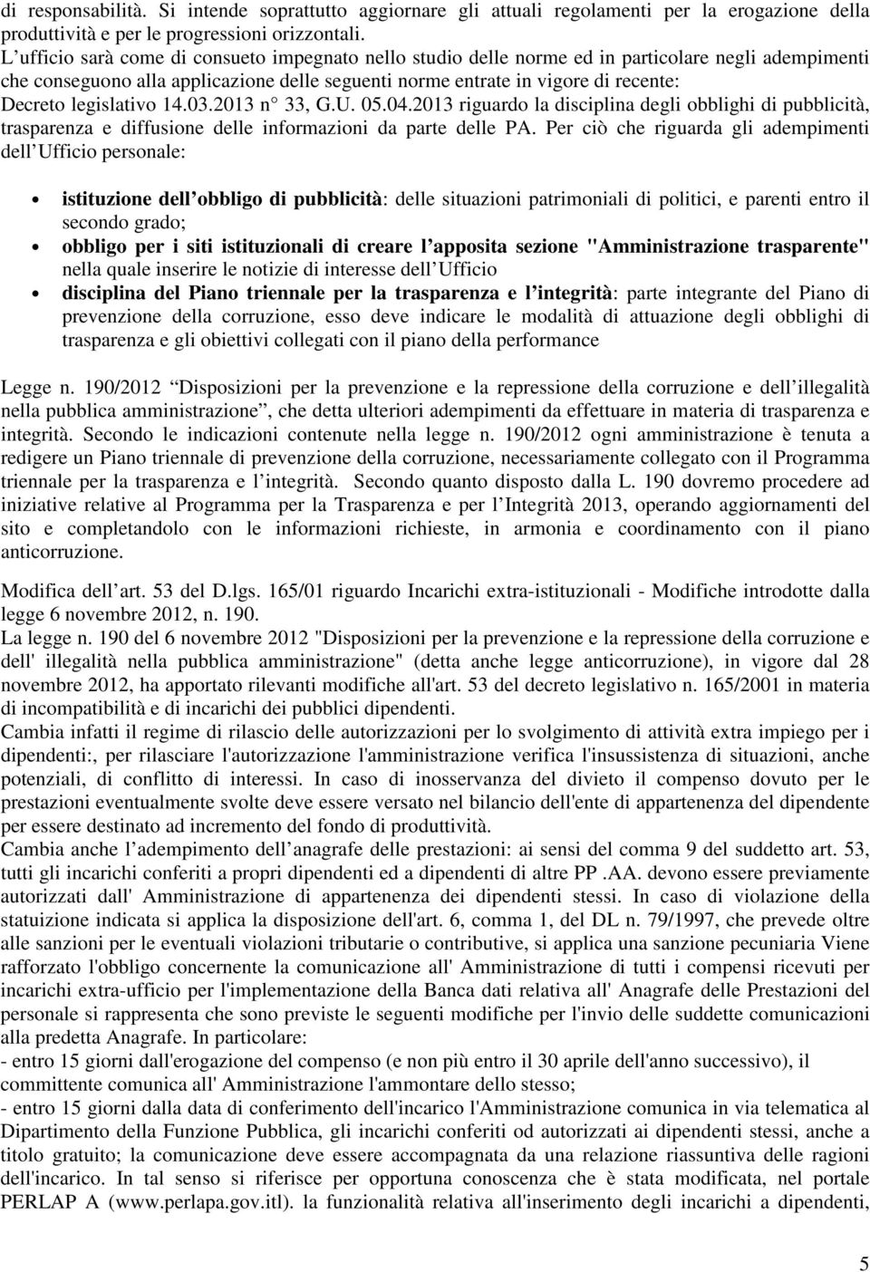 legislativo 14.03.2013 n 33, G.U. 05.04.2013 riguardo la disciplina degli obblighi di pubblicità, trasparenza e diffusione delle informazioni da parte delle PA.