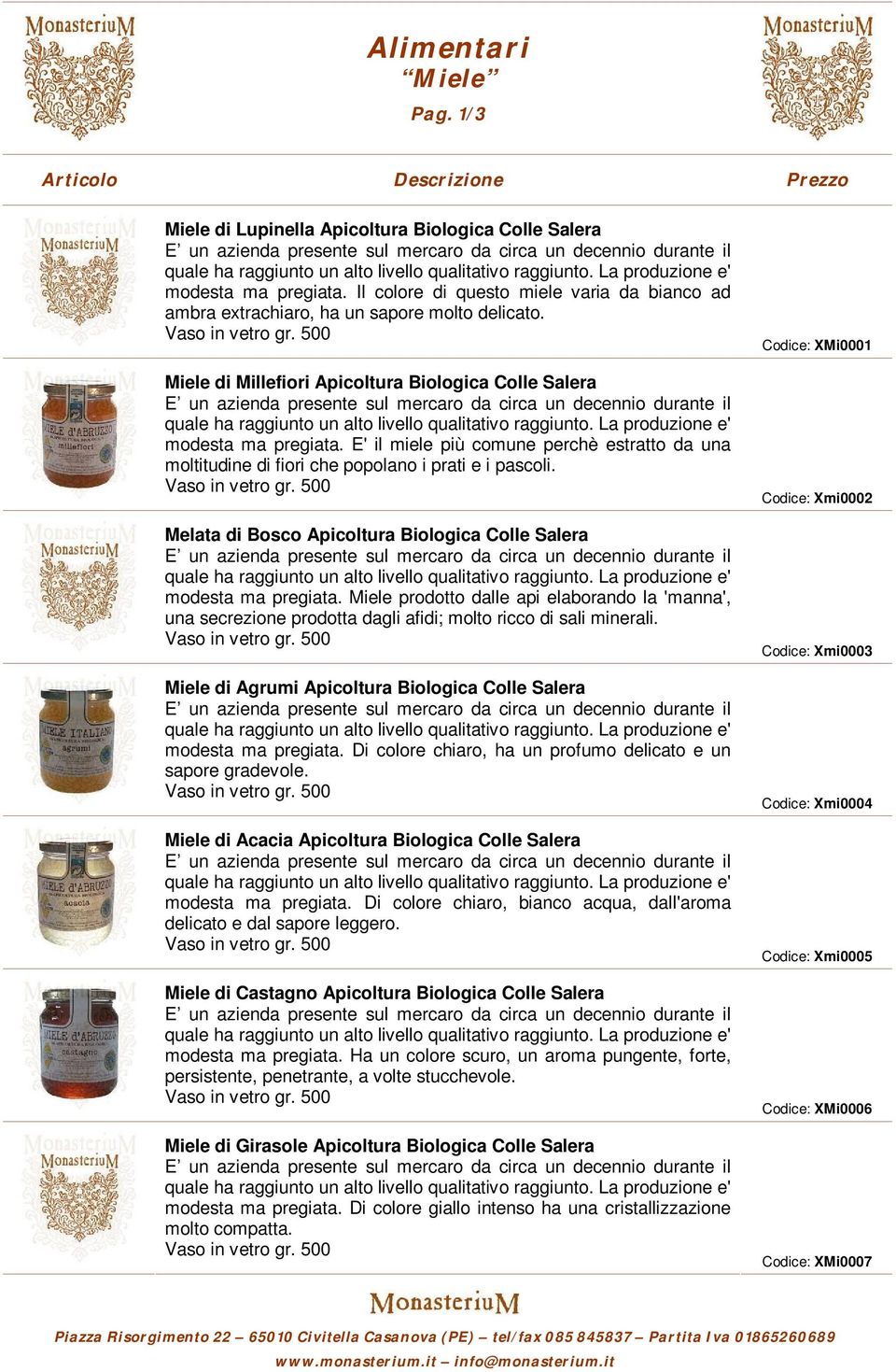 500 Melata di Bosco Apicoltura Biologica Colle Salera modesta ma pregiata. Miele prodotto dalle api elaborando la 'manna', una secrezione prodotta dagli afidi; molto ricco di sali minerali.