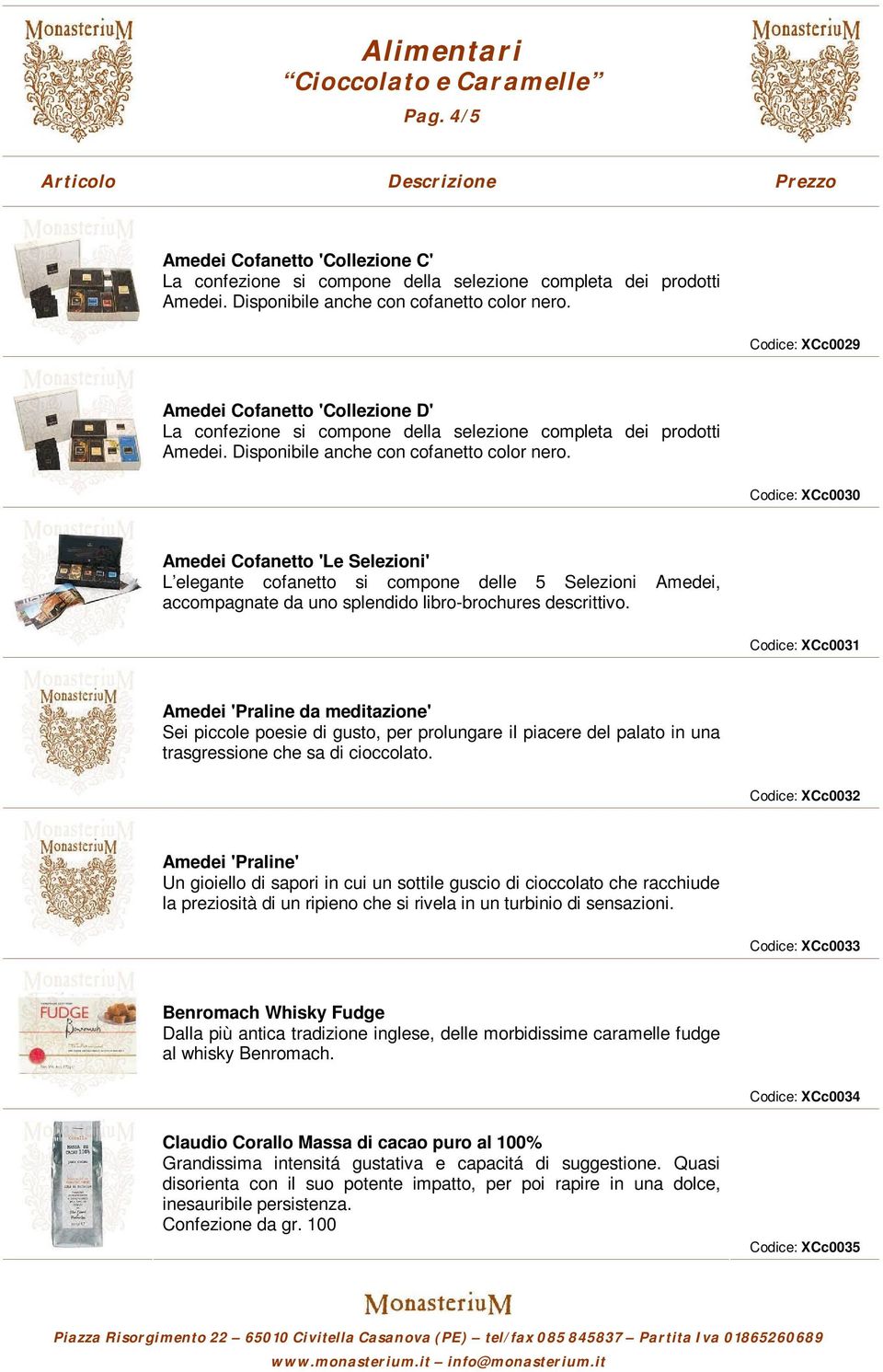 Codice: XCc0030 Amedei Cofanetto 'Le Selezioni' L elegante cofanetto si compone delle 5 Selezioni Amedei, accompagnate da uno splendido libro-brochures descrittivo.