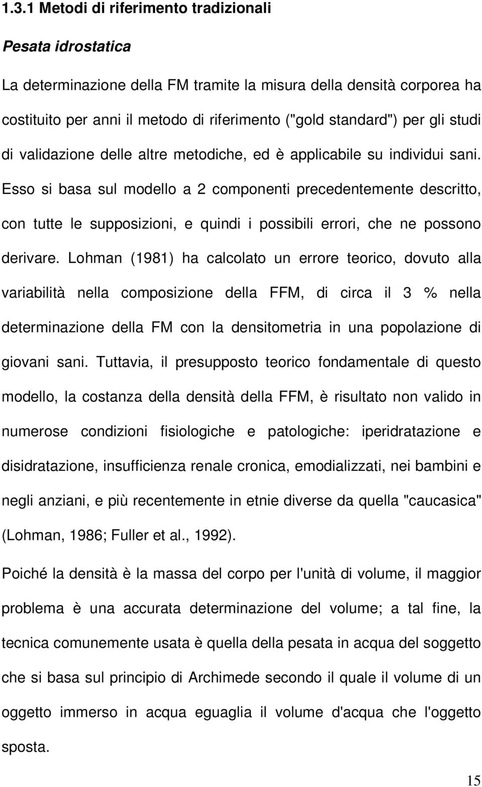 Esso si basa sul modello a 2 componenti precedentemente descritto, con tutte le supposizioni, e quindi i possibili errori, che ne possono derivare.