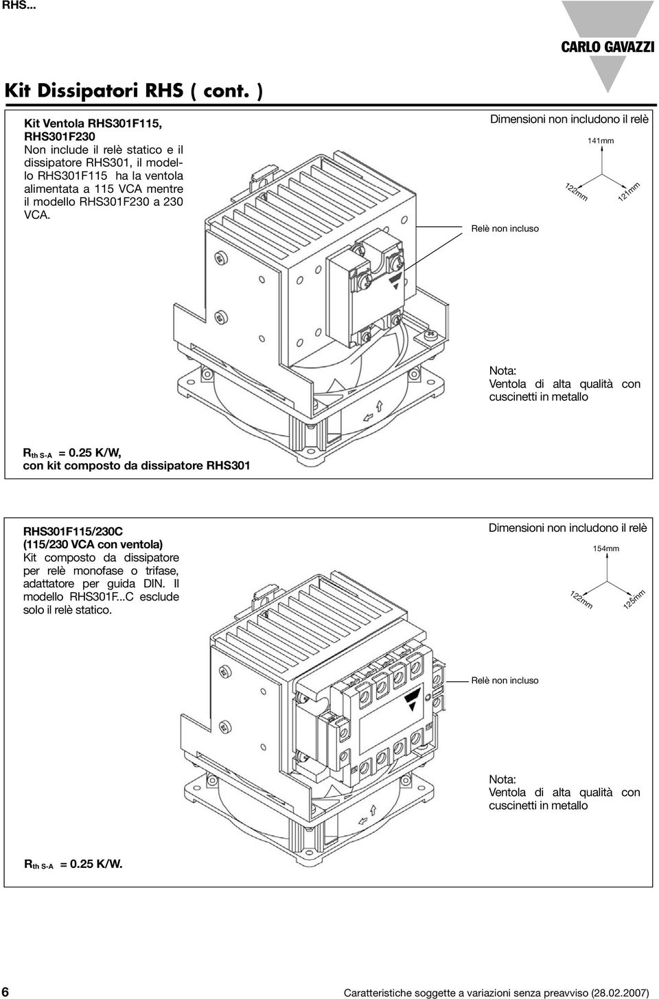 25 K/W, con kit composto da dissipatore RHS301 RHS301F115/230C (115/230 VCA con ventola) Kit composto da dissipatore per relè monofase o trifase, adattatore per