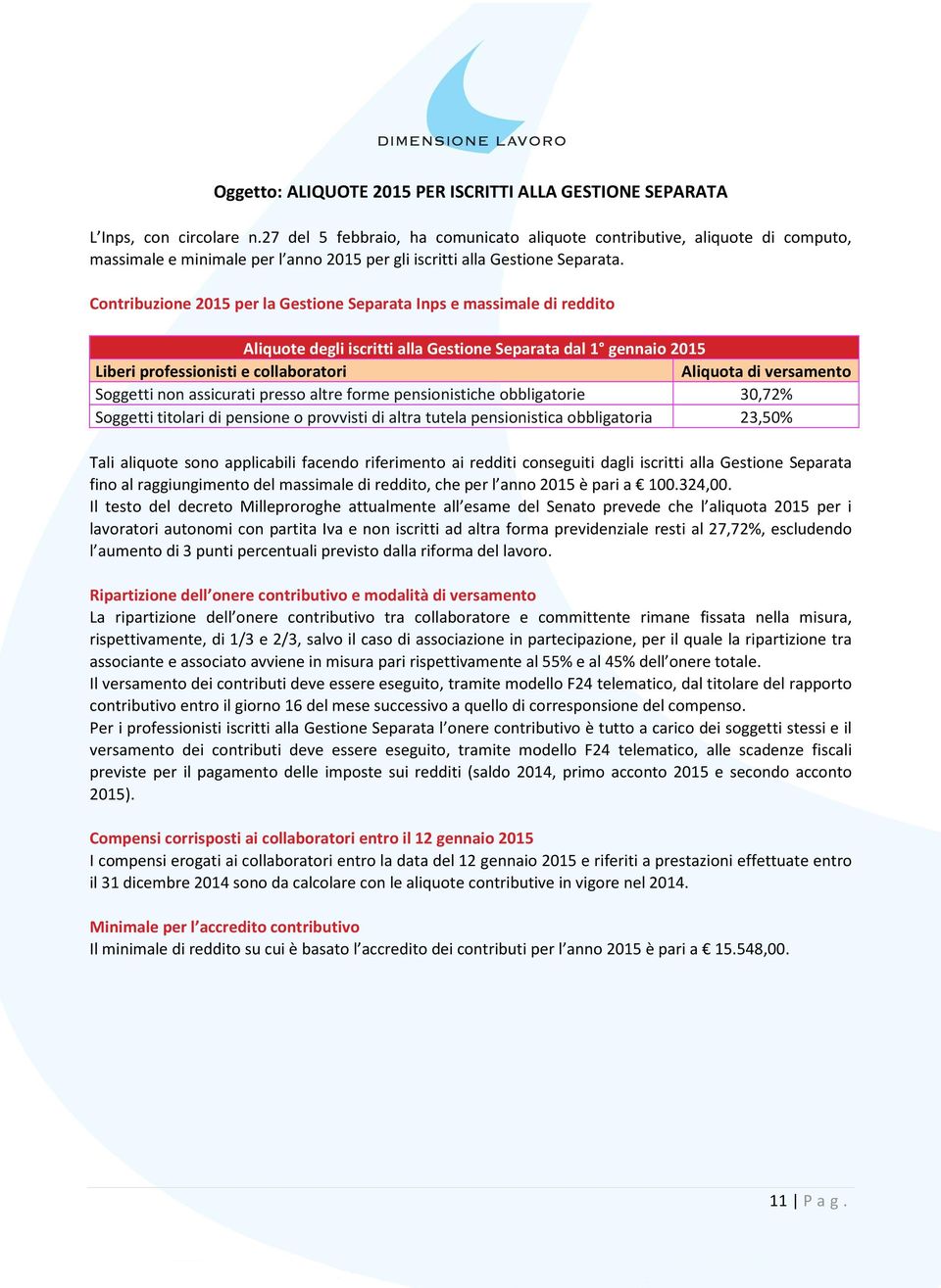 Contribuzione 2015 per la Gestione Separata Inps e massimale di reddito Aliquote degli iscritti alla Gestione Separata dal 1 gennaio 2015 Liberi professionisti e collaboratori Aliquota di versamento