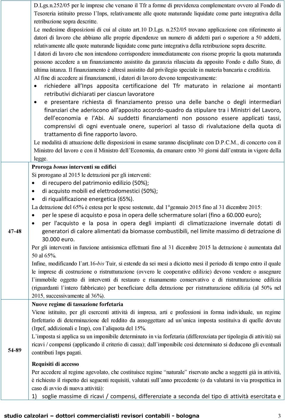 della retribuzione sopra descritte. Le medesime disposizioni di cui al citato art.10 D.Lgs. n.