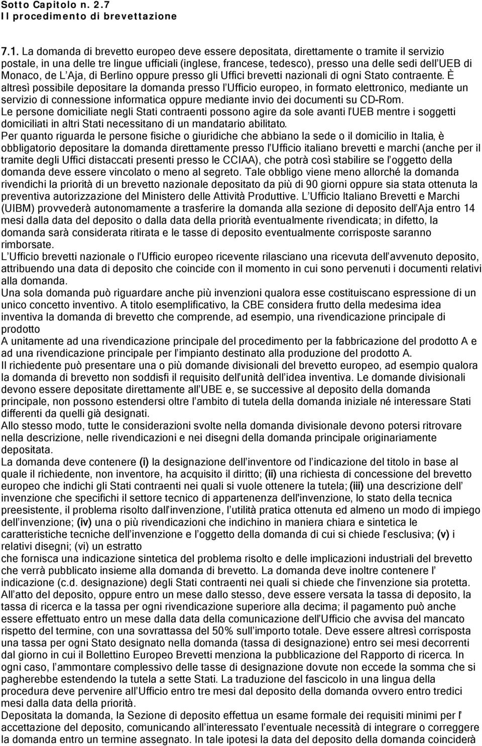 Monaco, de L Aja, di Berlino oppure presso gli Uffici brevetti nazionali di ogni Stato contraente.