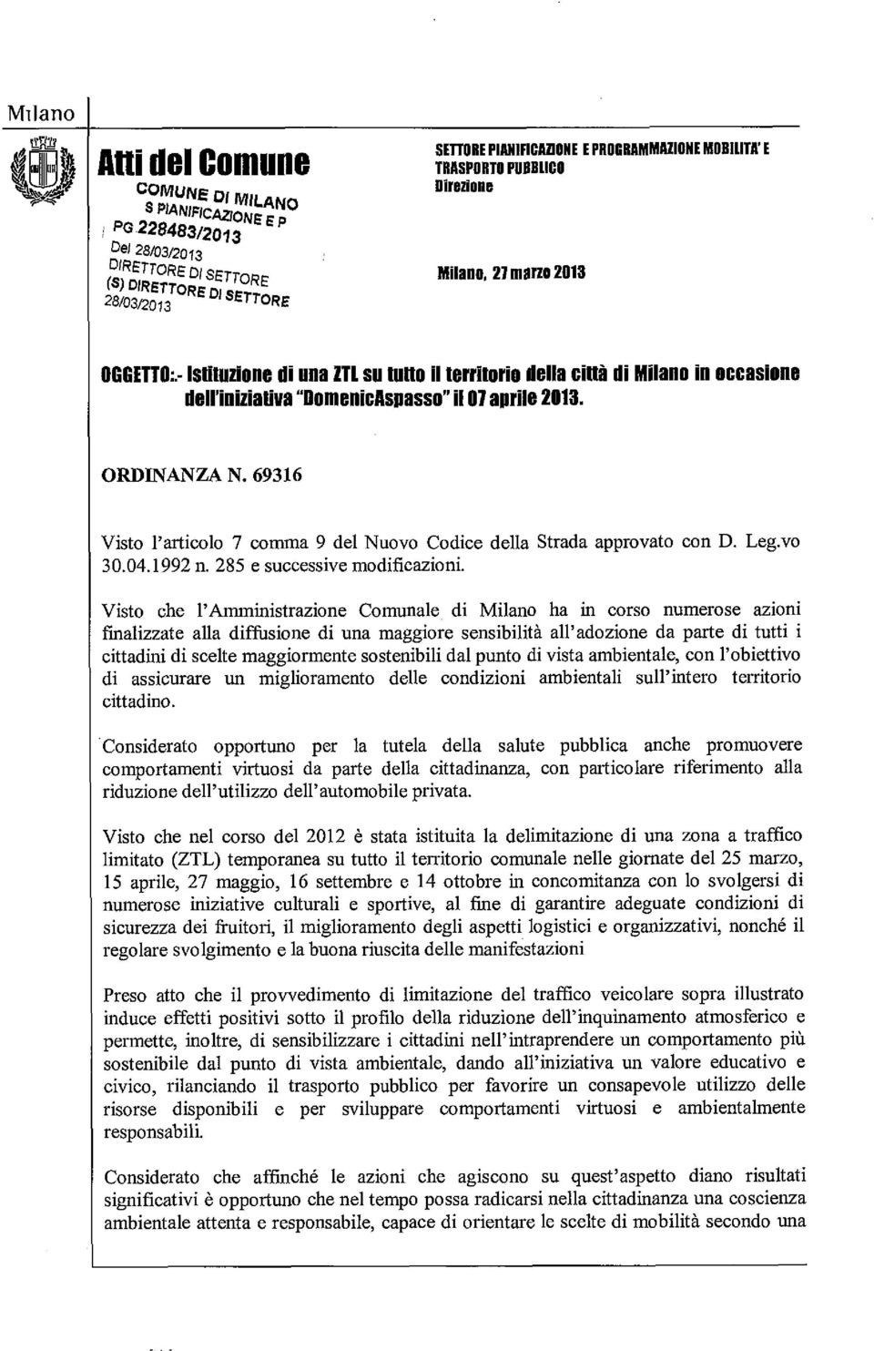 - Istituzione di una ZTL su tuno il territorio della cinà di Milano in O C C ~ S ~ O ~ ~ dell'iniziativa "DomenicAsnasso" il 07 aprile 2013. ORDINANZA N.