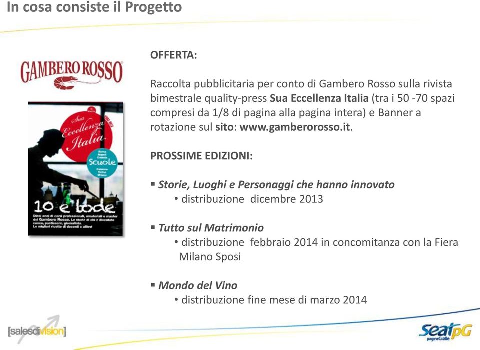 sito: www.gamberorosso.it. PROSSIME EDIZIONI: Storie, Luoghi e Personaggi che hanno innovato distribuzione dicembre 2013