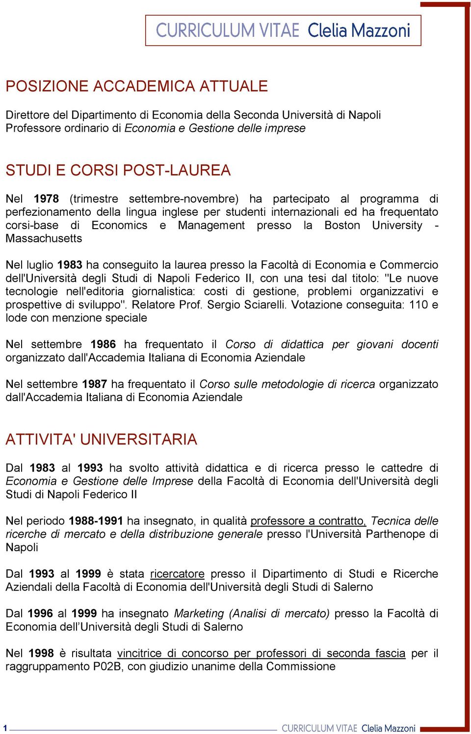 University - Massachusetts Nel luglio 1983 ha conseguito la laurea presso la Facoltà di Economia e Commercio dell'università degli Studi di Napoli Federico II, con una tesi dal titolo: "Le nuove