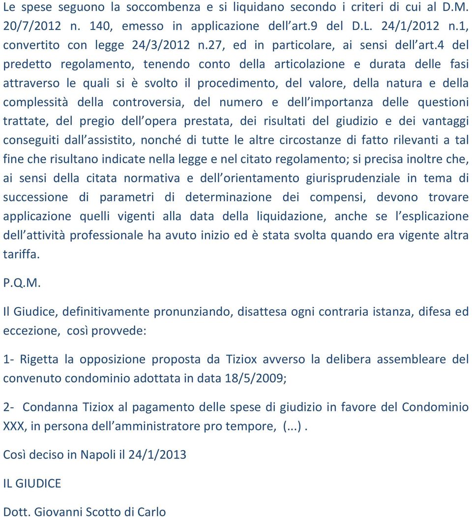 4 del predetto regolamento, tenendo conto della articolazione e durata delle fasi attraverso le quali si è svolto il procedimento, del valore, della natura e della complessità della controversia, del