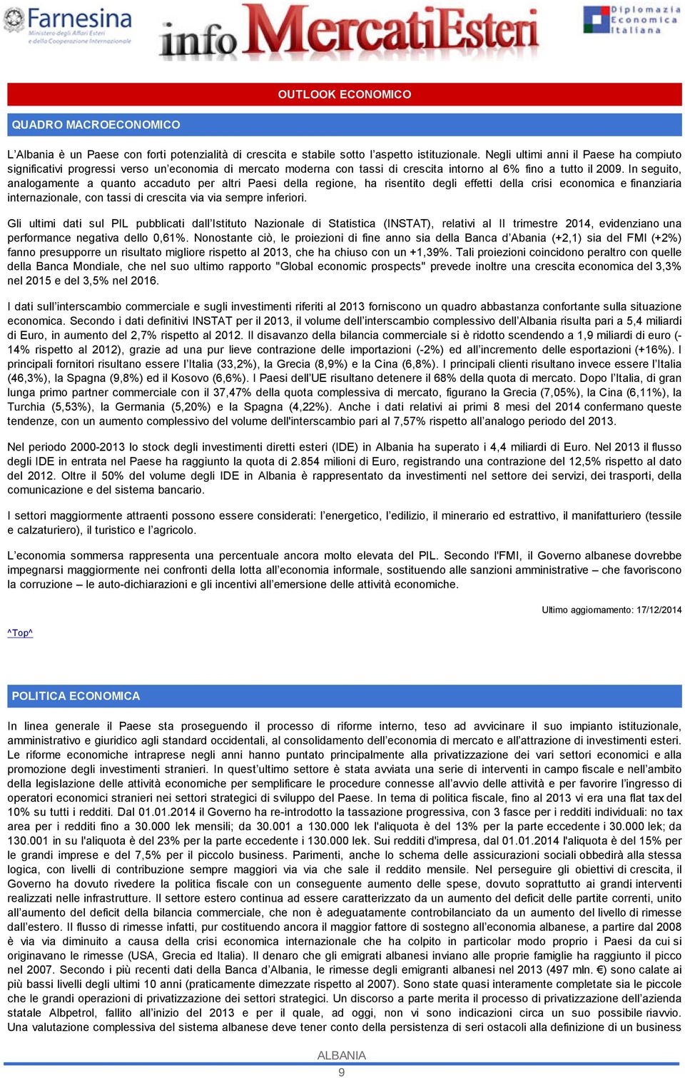 In seguito, analogamente a quanto accaduto per altri Paesi della regione, ha risentito degli effetti della crisi economica e finanziaria internazionale, con tassi di crescita via via sempre inferiori.