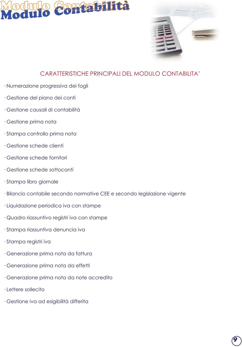 normative CEE e secondo legislazione vigente Liquidazione periodica iva con stampe Quadro riassuntivo registri iva con stampe Stampa riassuntiva denuncia iva Stampa