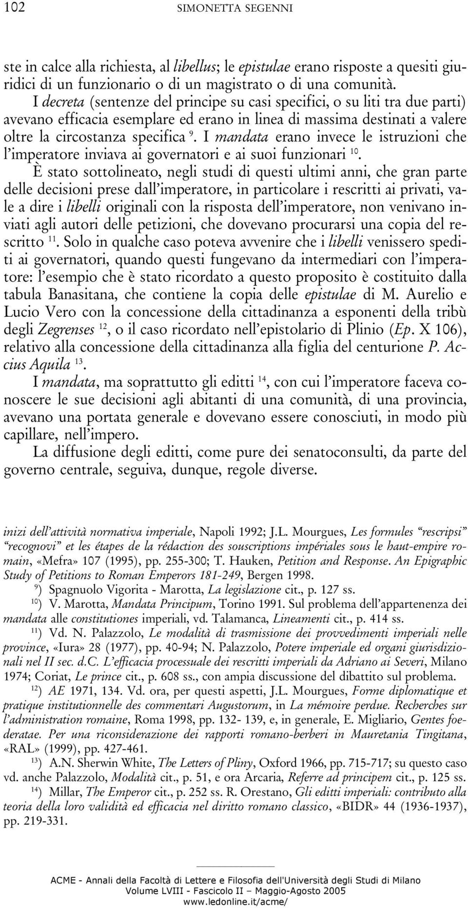 I mandata erano invece le istruzioni che l imperatore inviava ai governatori e ai suoi funzionari 10.