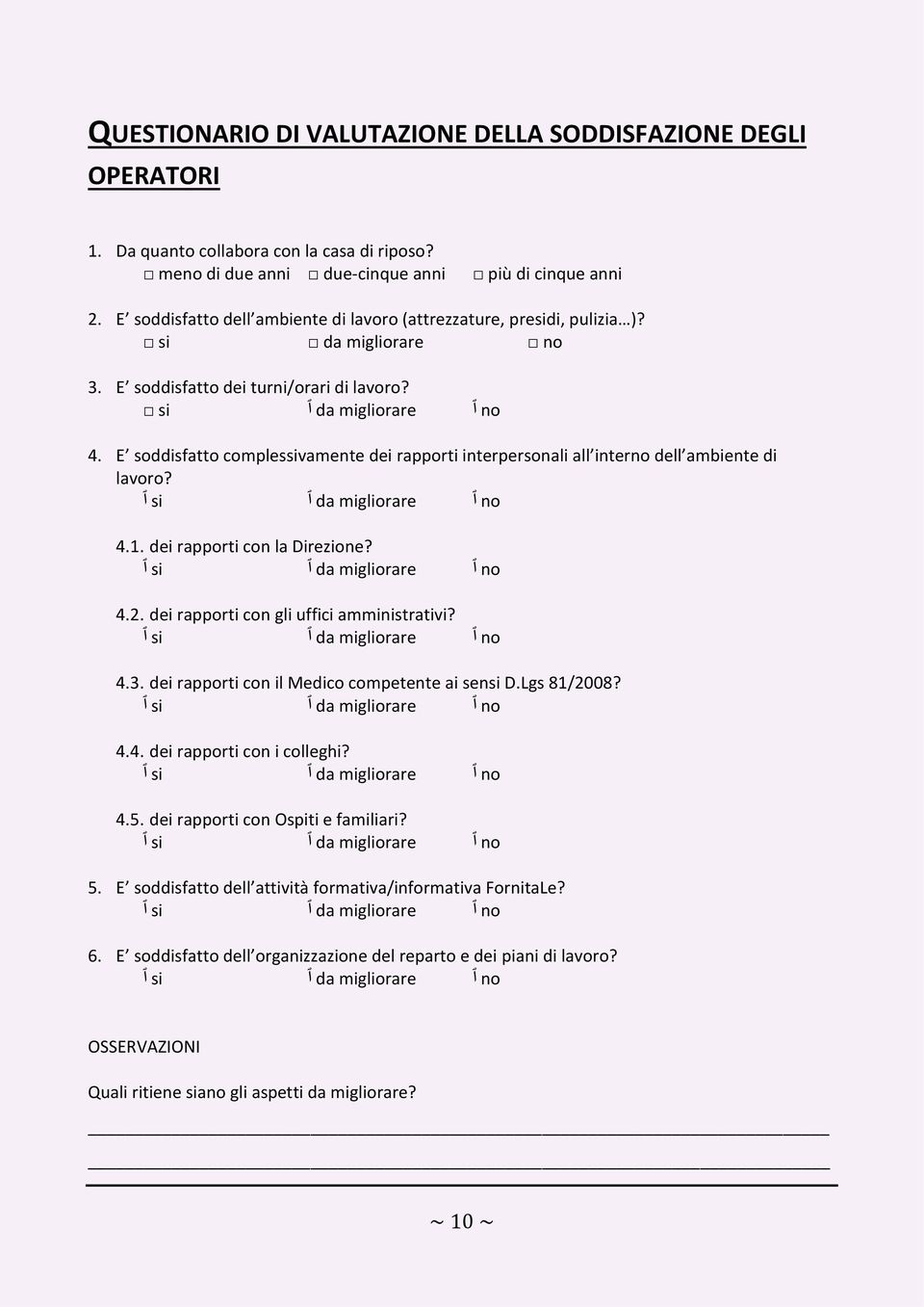 E soddisfatto complessivamente dei rapporti interpersonali all interno dell ambiente di lavoro? si da migliorare no 4.1. dei rapporti con la Direzione? si da migliorare no 4.2.