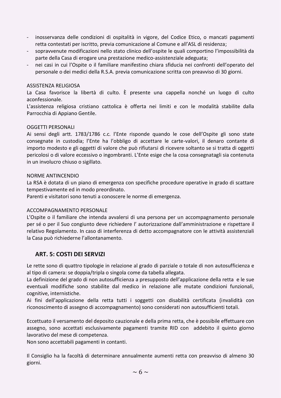 familiare manifestino chiara sfiducia nei confronti dell operato del personale o dei medici della R.S.A. previa comunicazione scritta con preavviso di 30 giorni.