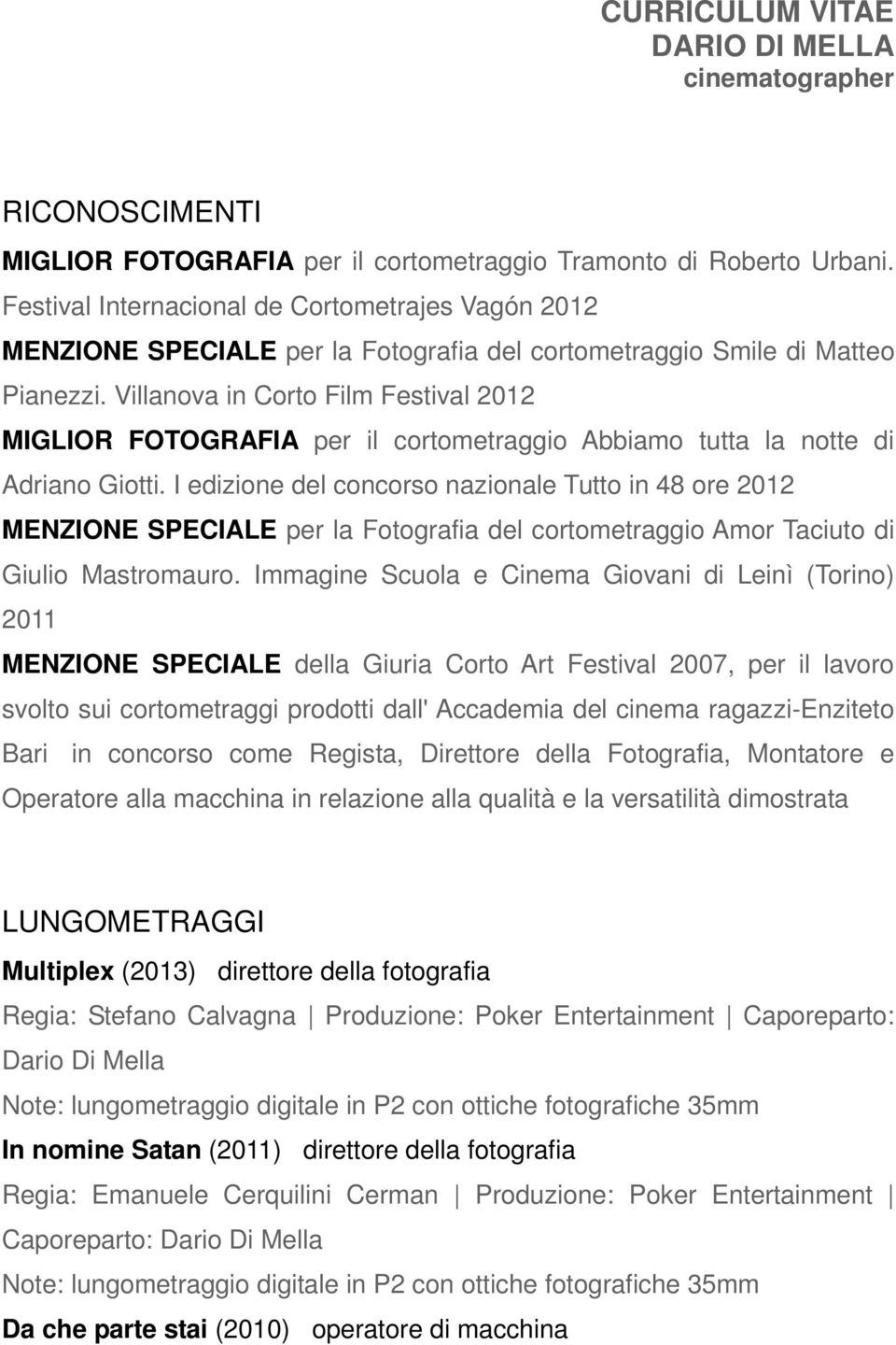 Villanova in Corto Film Festival 2012 MIGLIOR FOTOGRAFIA per il cortometraggio Abbiamo tutta la notte di Adriano Giotti.