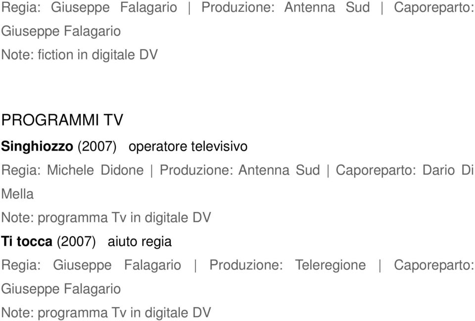 Antenna Sud Caporeparto: Dario Di Note: programma Tv in digitale DV Ti tocca (2007) aiuto regia