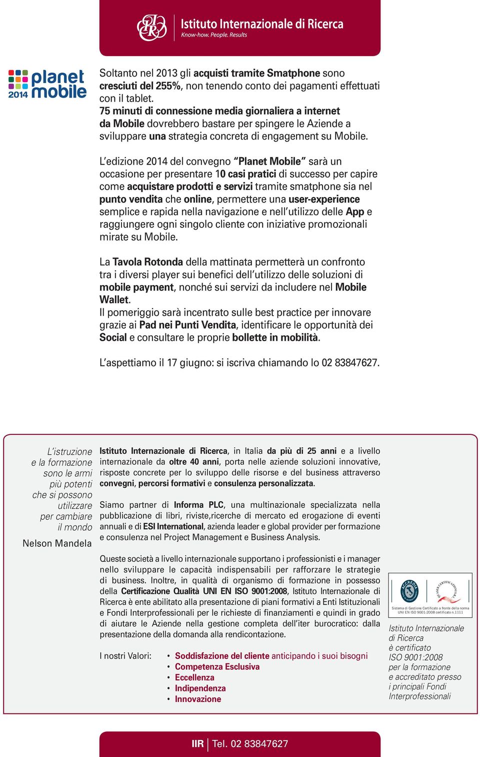 L edizione 2014 del convegno Planet Mobile sarà un occasione per presentare 10 casi pratici di successo per capire come acquistare prodotti e servizi tramite smatphone sia nel punto vendita che