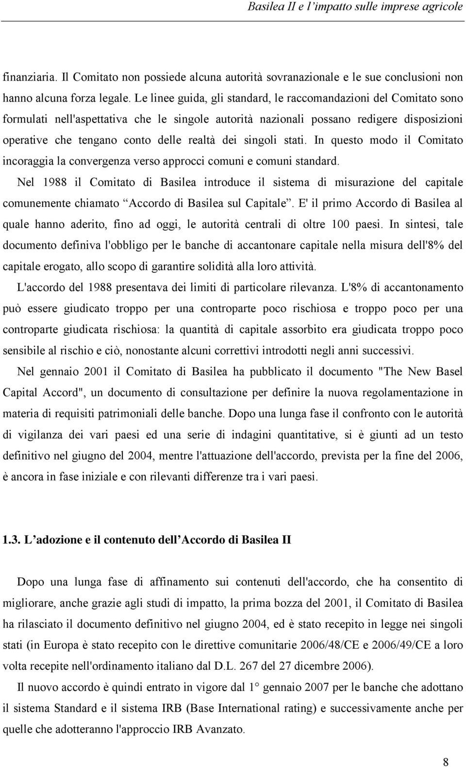 dei singoli stati. In questo modo il Comitato incoraggia la convergenza verso approcci comuni e comuni standard.