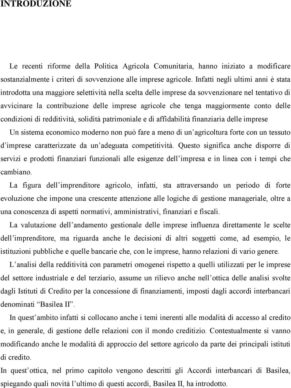 maggiormente conto delle condizioni di redditività, solidità patrimoniale e di affidabilità finanziaria delle imprese Un sistema economico moderno non può fare a meno di un agricoltura forte con un