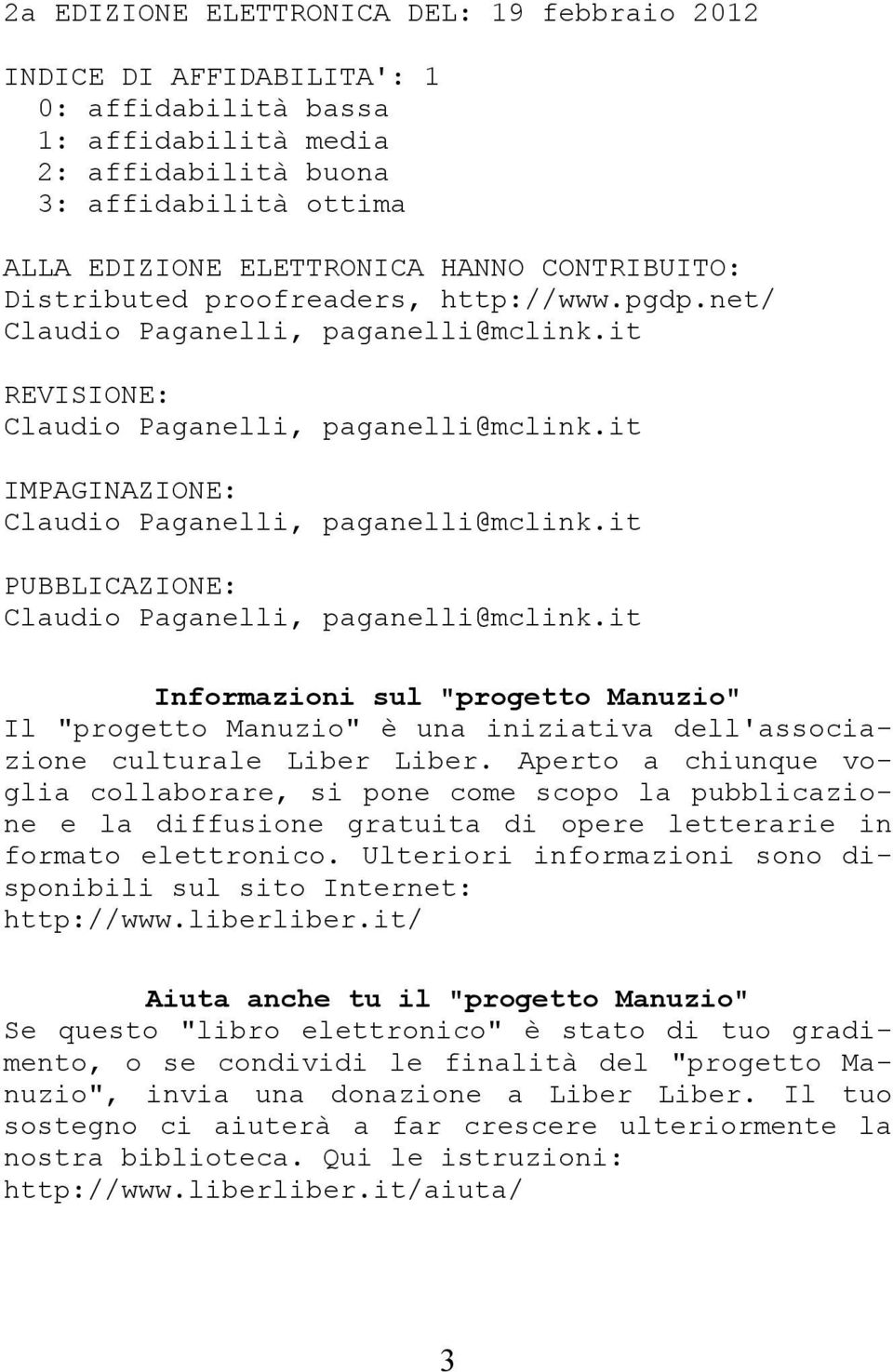 it PUBBLICAZIONE: Claudio Paganelli, paganelli@mclink.it Informazioni sul "progetto Manuzio" Il "progetto Manuzio" è una iniziativa dell'associazione culturale Liber Liber.