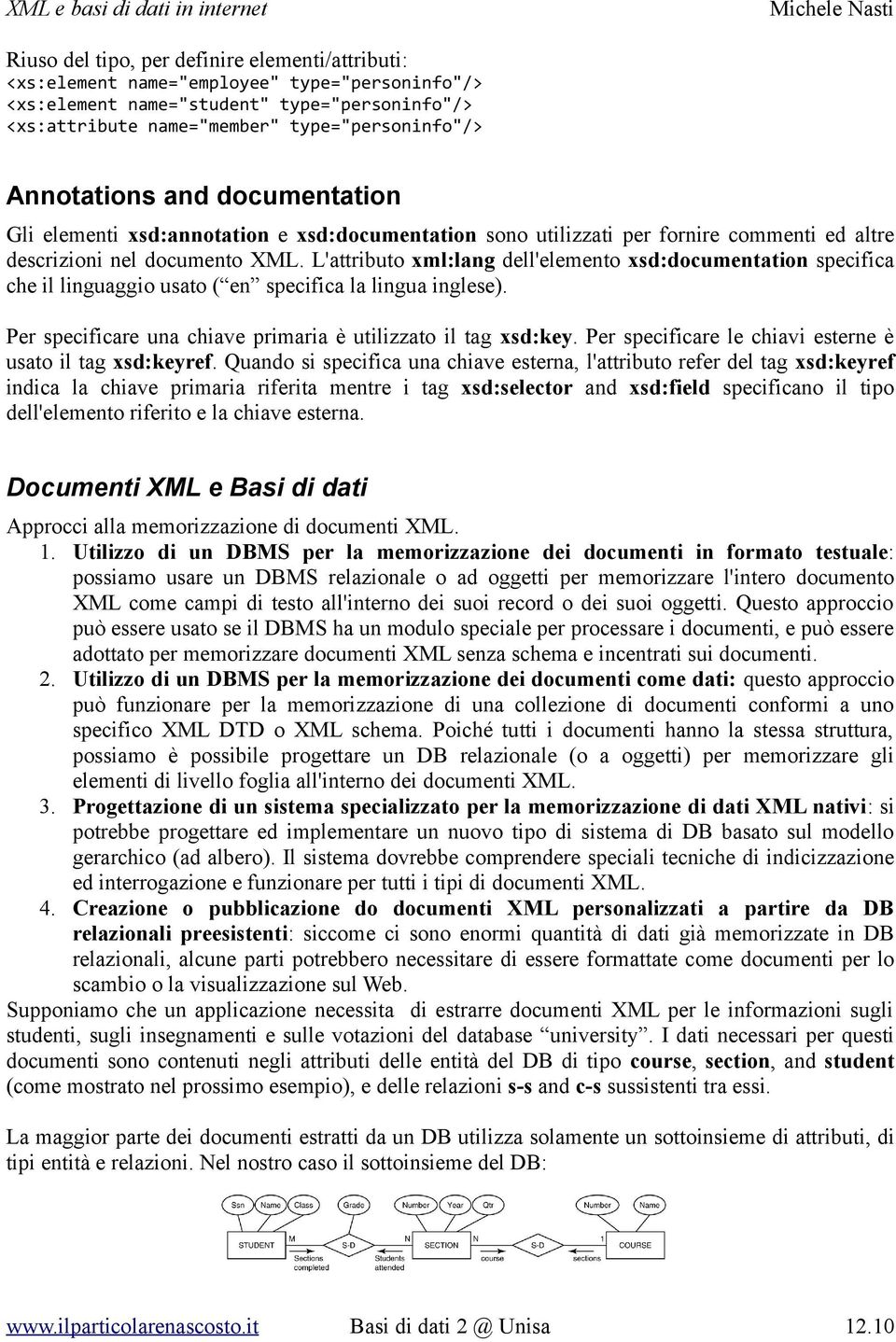 L'attributo xml:lang dell'elemento xsd:documentation specifica che il linguaggio usato ( en specifica la lingua inglese). Per specificare una chiave primaria è utilizzato il tag xsd:key.