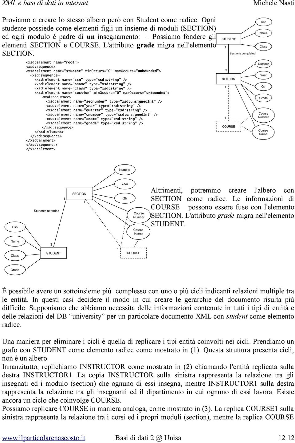 L'attributo grade migra nell'elemento SECTION. Altrimenti, potremmo creare l'albero con SECTION come radice. Le informazioni di COURSE possono essere fuse con l'elemento SECTION.