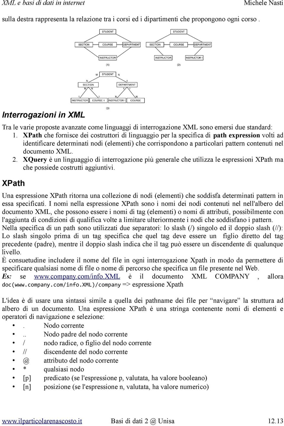 XPath che fornisce dei costruttori di linguaggio per la specifica di path expression volti ad identificare determinati nodi (elementi) che corrispondono a particolari pattern contenuti nel documento