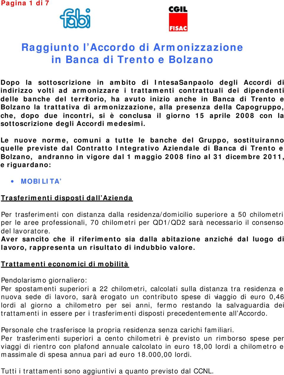 è conclusa il giorno 15 aprile 2008 con la sottoscrizione degli Accordi medesimi.