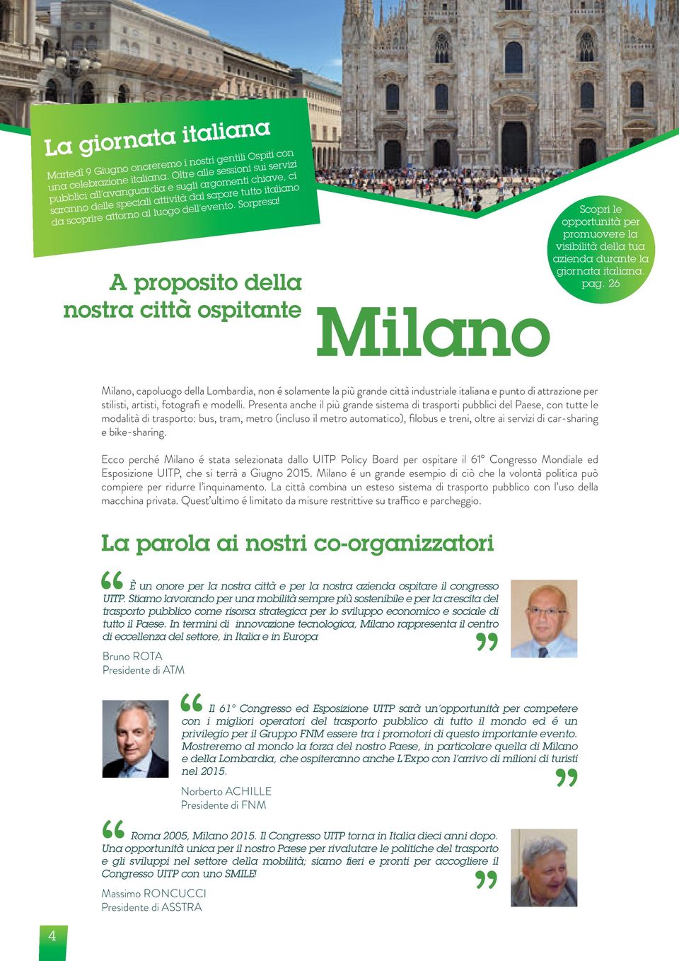 A proposito della nostra città ospitante Milano Scopri le opportunità per promuovere la visibilità della tua azienda durante la giornata italiana. pag.