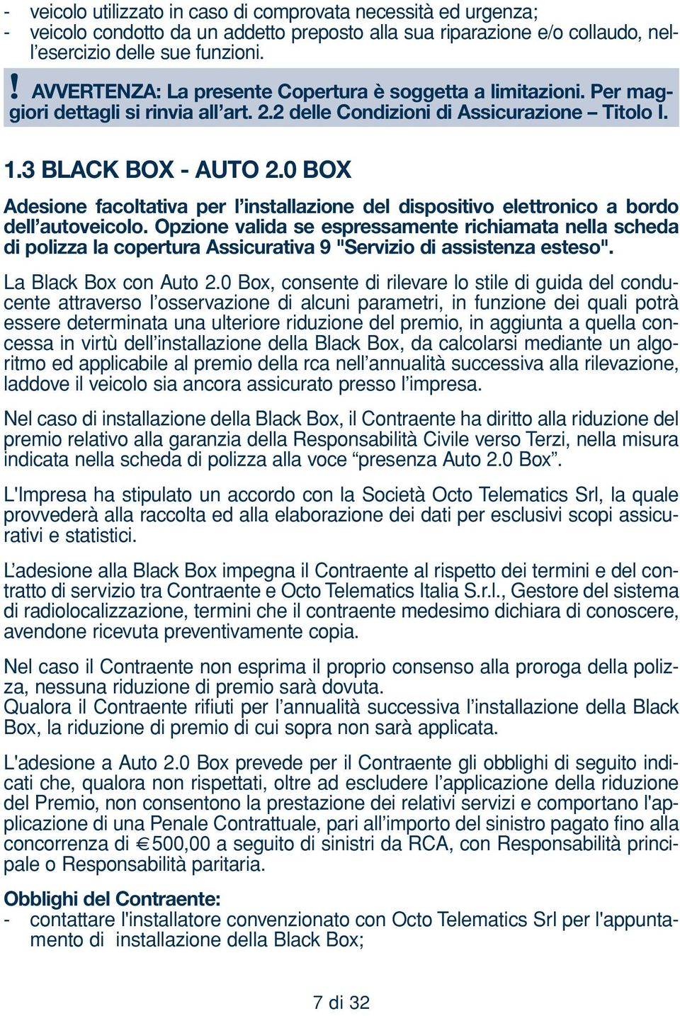 0 BOX Adesione facoltativa per l installazione del dispositivo elettronico a bordo dell autoveicolo.