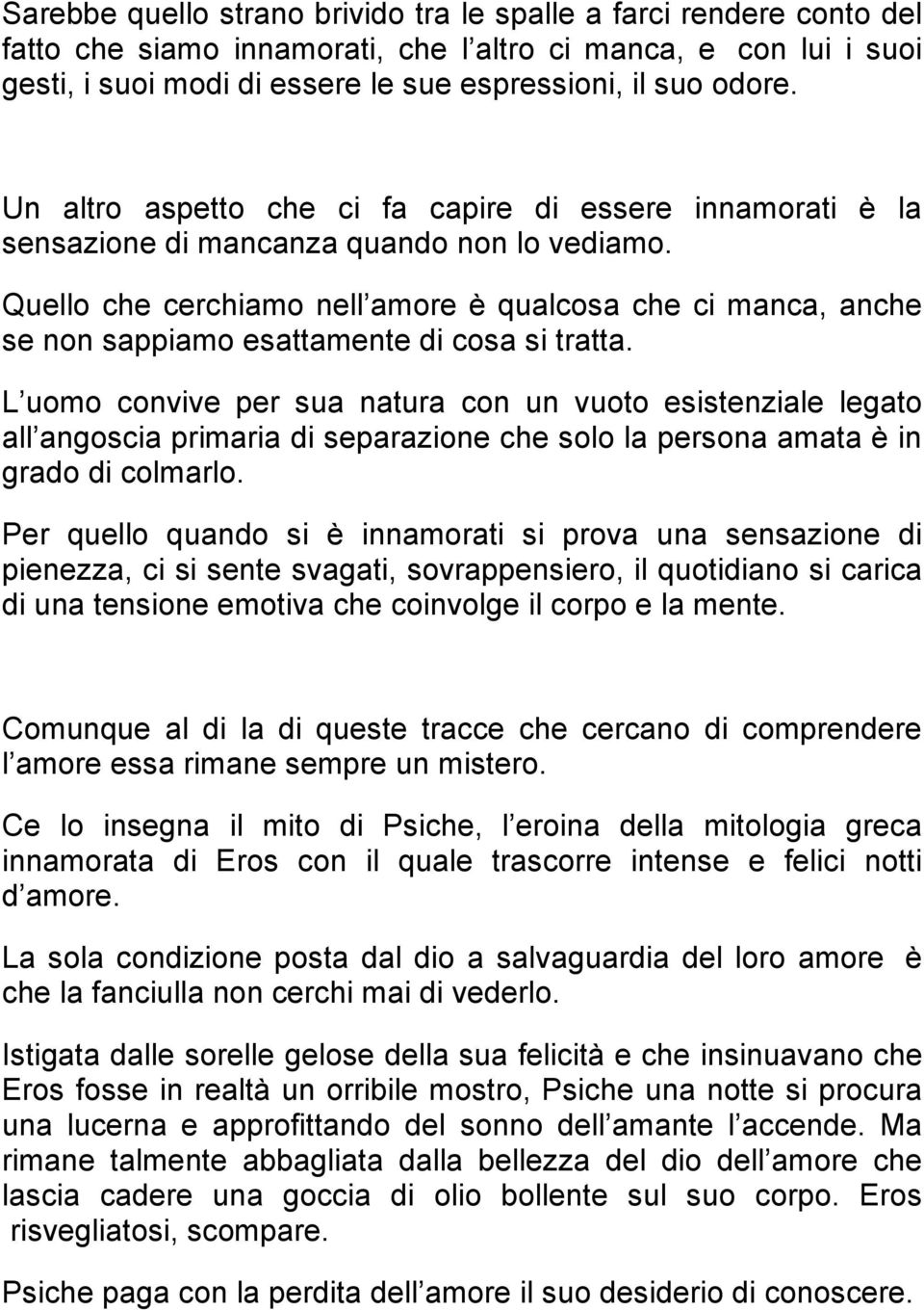 Quello che cerchiamo nell amore è qualcosa che ci manca, anche se non sappiamo esattamente di cosa si tratta.