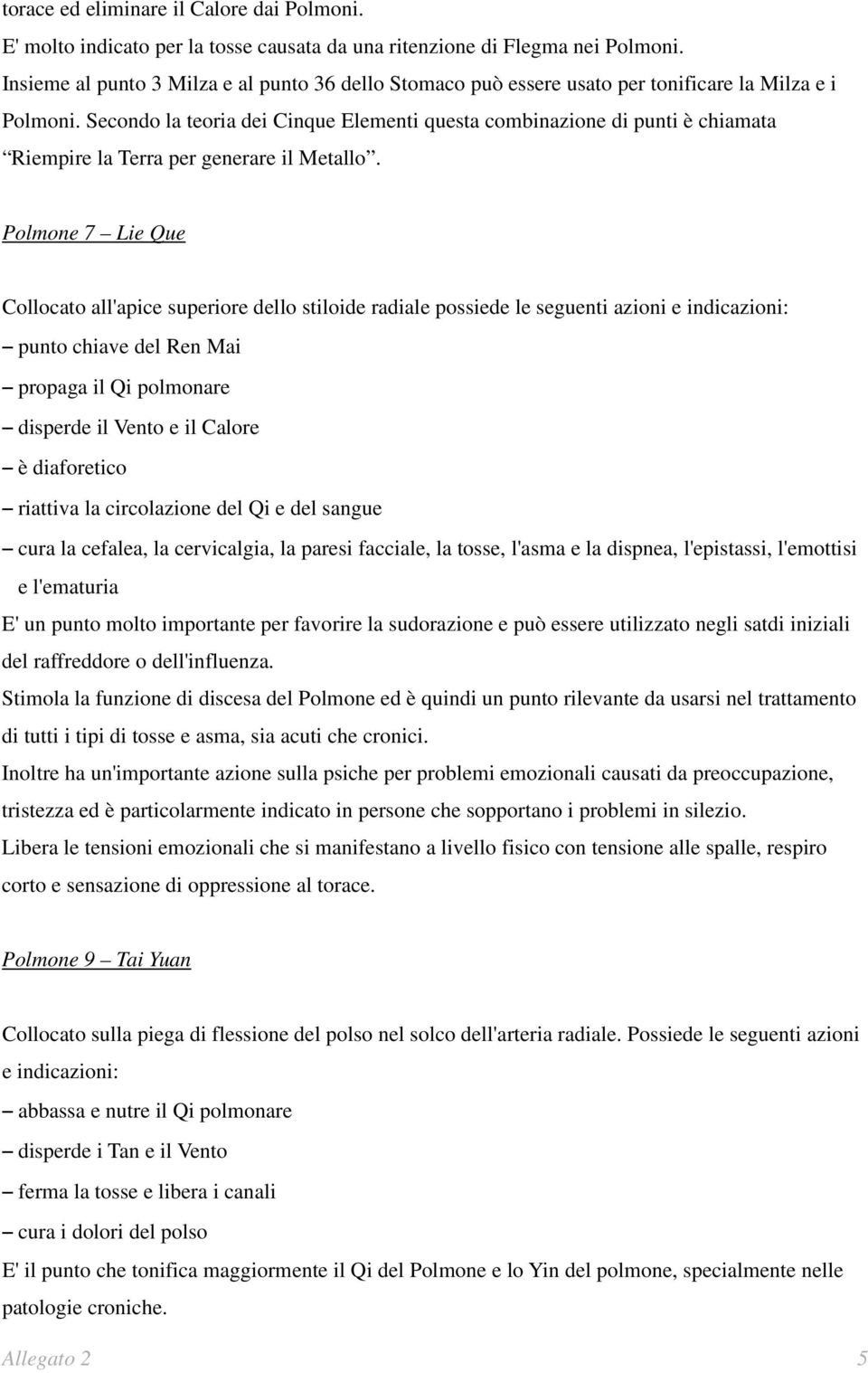 Secondo la teoria dei Cinque Elementi questa combinazione di punti è chiamata Riempire la Terra per generare il Metallo.