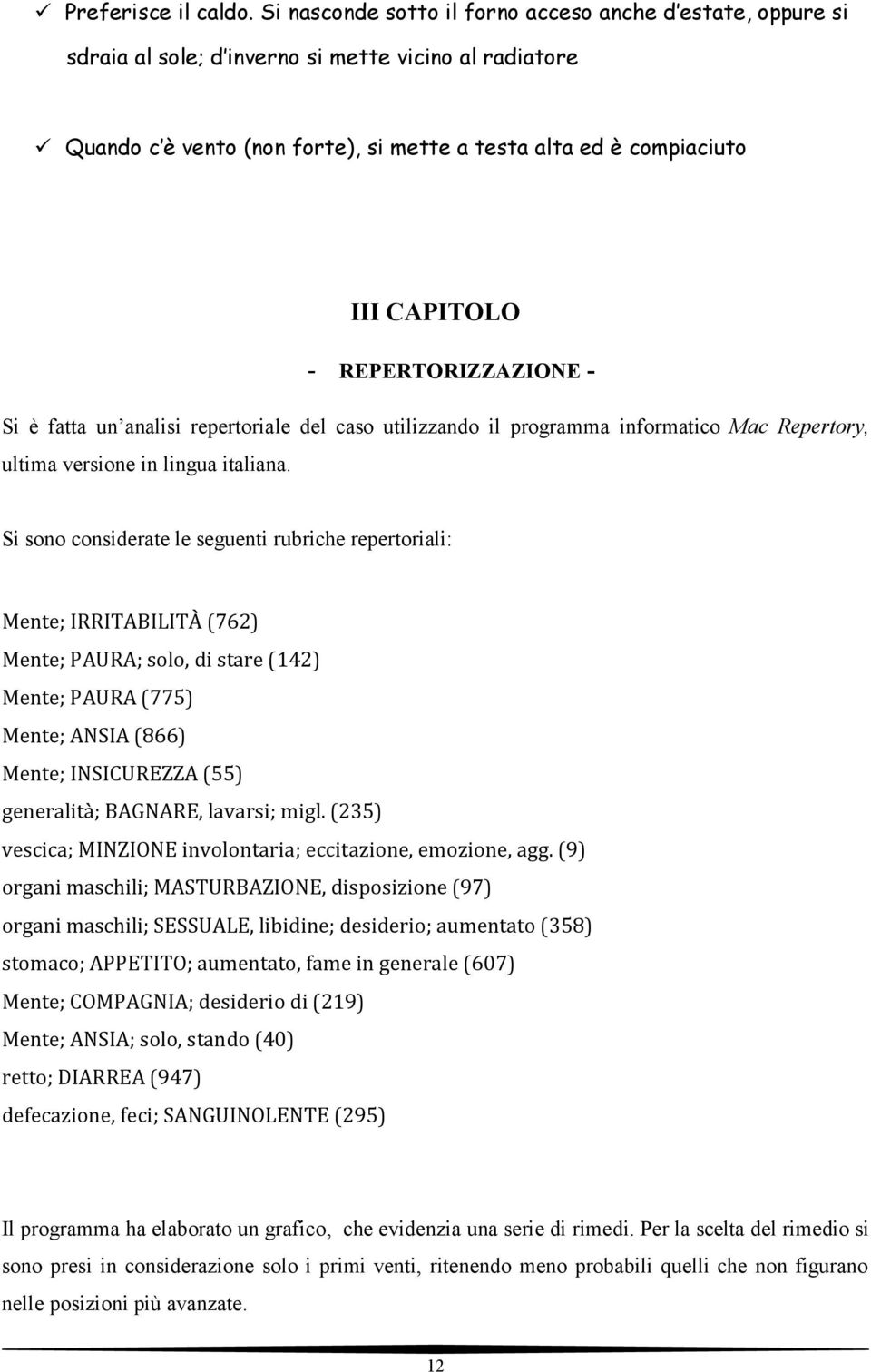 REPERTORIZZAZIONE - Si è fatta un analisi repertoriale del caso utilizzando il programma informatico Mac Repertory, ultima versione in lingua italiana.