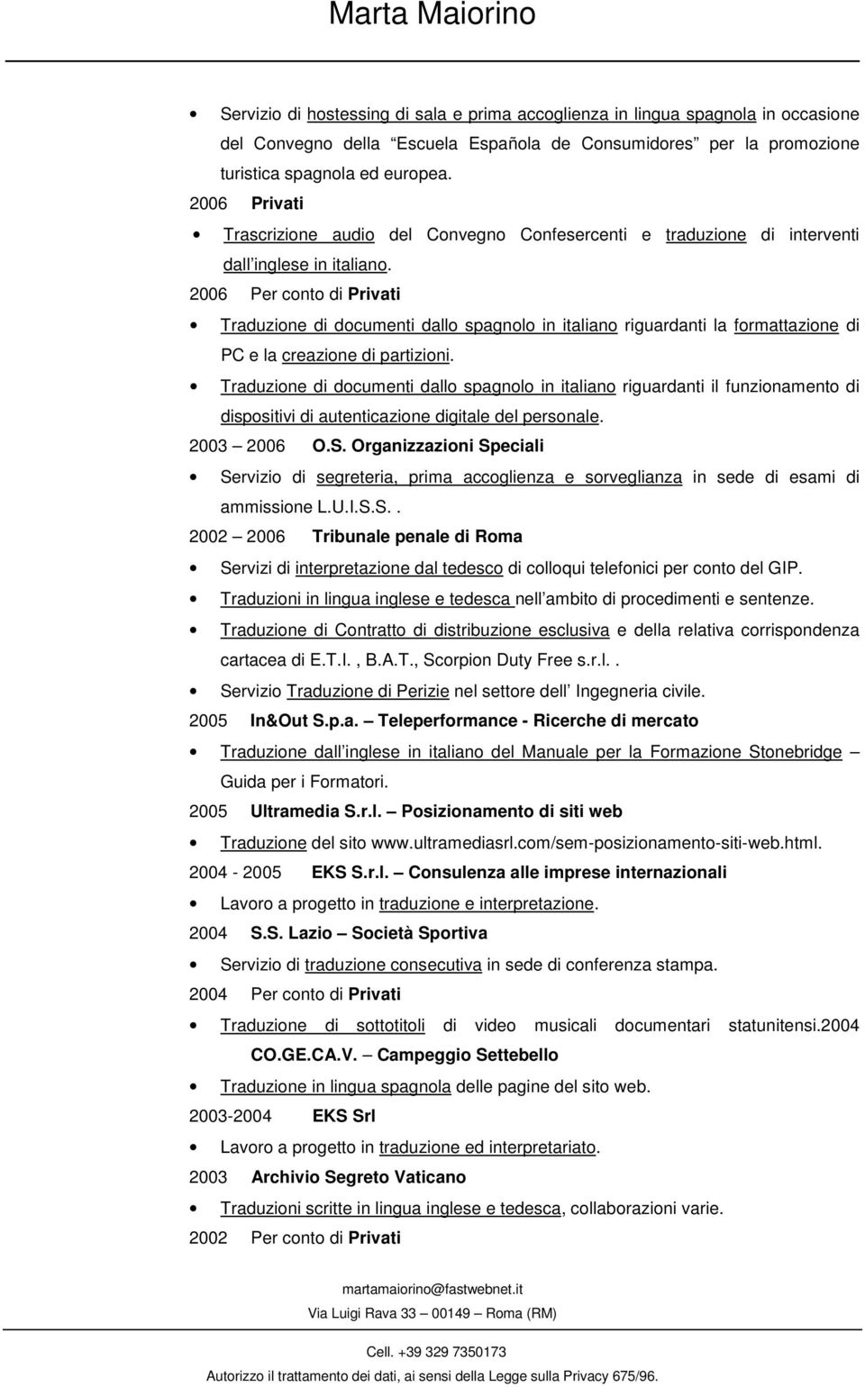 2006 Per conto di Privati Traduzione di documenti dallo spagnolo in italiano riguardanti la formattazione di PC e la creazione di partizioni.