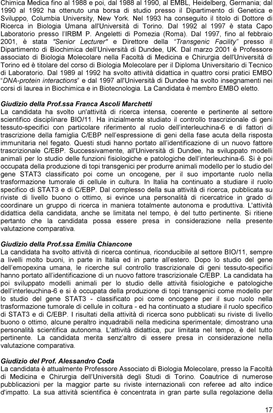 Angeletti di Pomezia (Roma). Dal 1997, fino al febbraio 2001, è stata "Senior Lecturer" e Direttore della Transgenic Facility presso il Dipartimento di Biochimica dell Università di Dundee, UK.