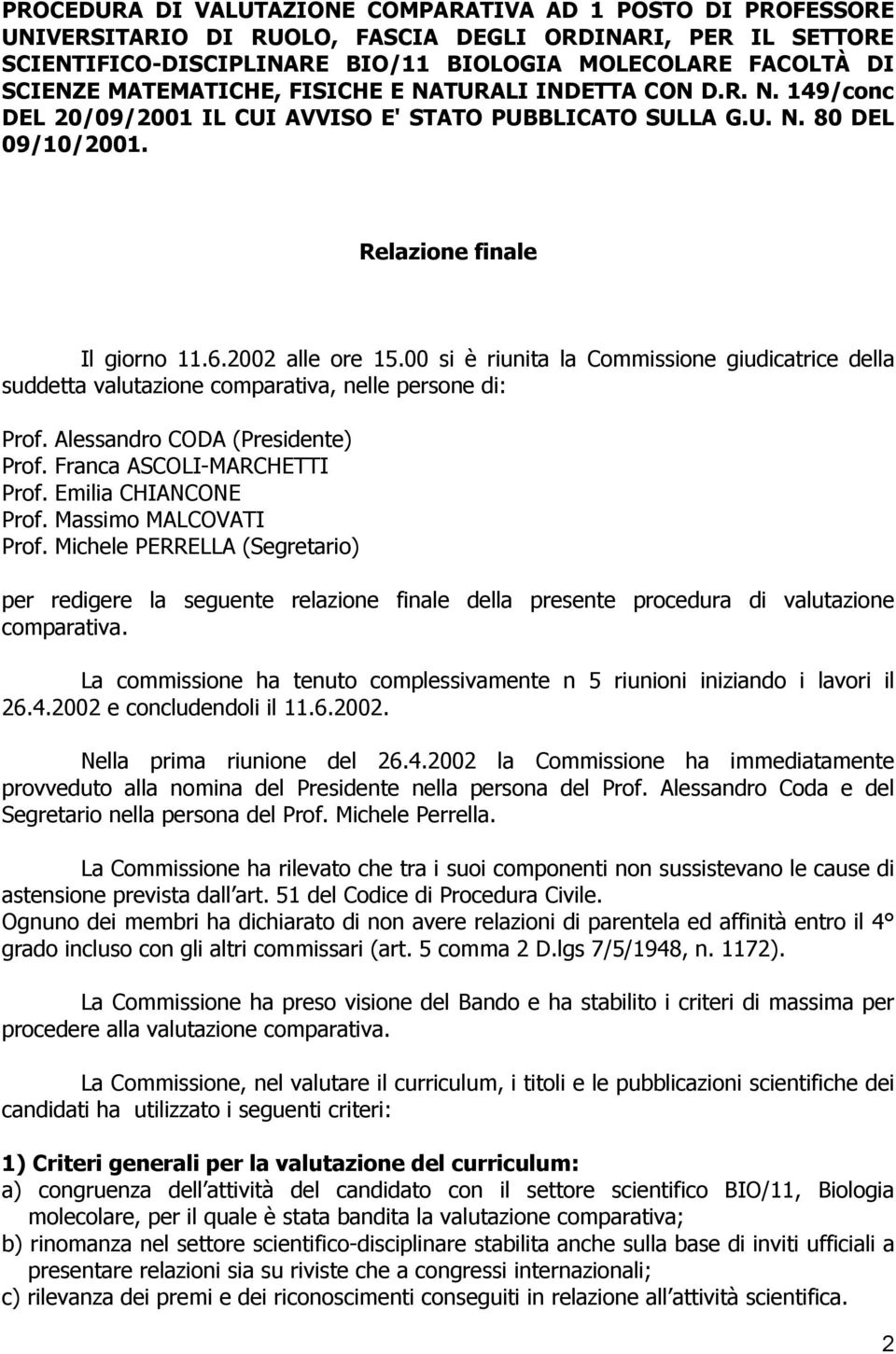 00 si è riunita la Commissione giudicatrice della suddetta valutazione comparativa, nelle persone di: Prof. Alessandro CODA (Presidente) Prof. Franca ASCOLI-MARCHETTI Prof. Emilia CHIANCONE Prof.