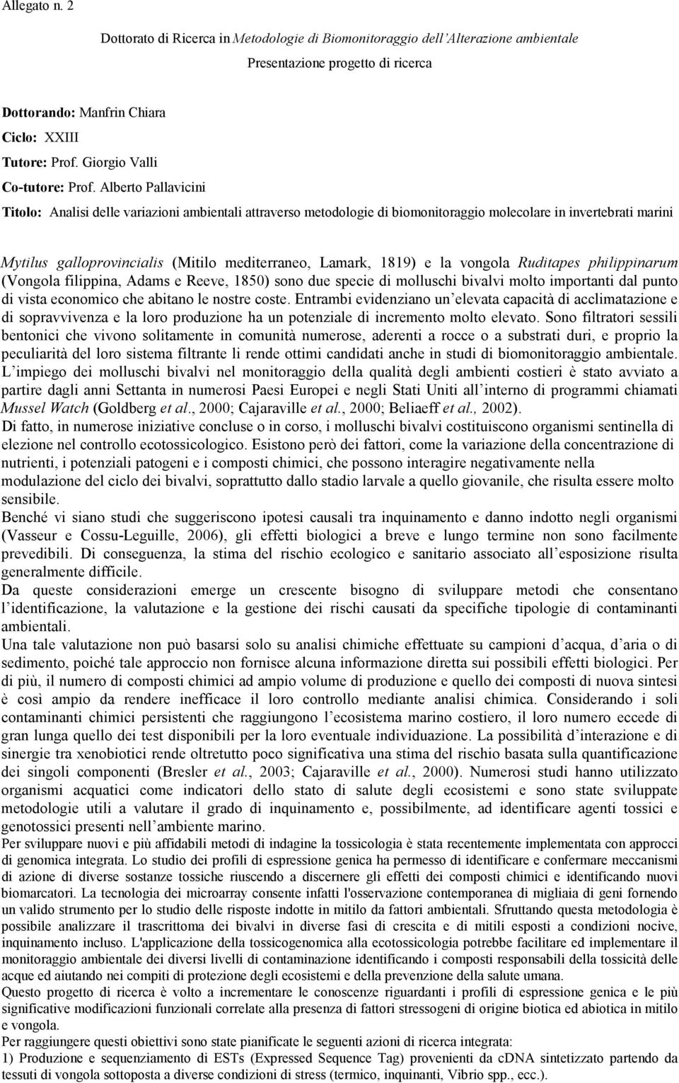 Alberto Pallavicini Titolo: Analisi delle variazioni ambientali attraverso metodologie di biomonitoraggio molecolare in invertebrati marini Mytilus galloprovincialis (Mitilo mediterraneo, Lamark,