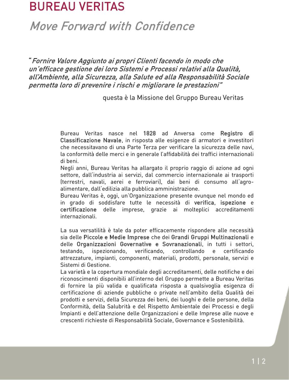 Anversa come Registro di Classificazione Navale, in risposta alle esigenze di armatori e investitori che necessitavano di una Parte Terza per verificare la sicurezza delle navi, la conformità delle