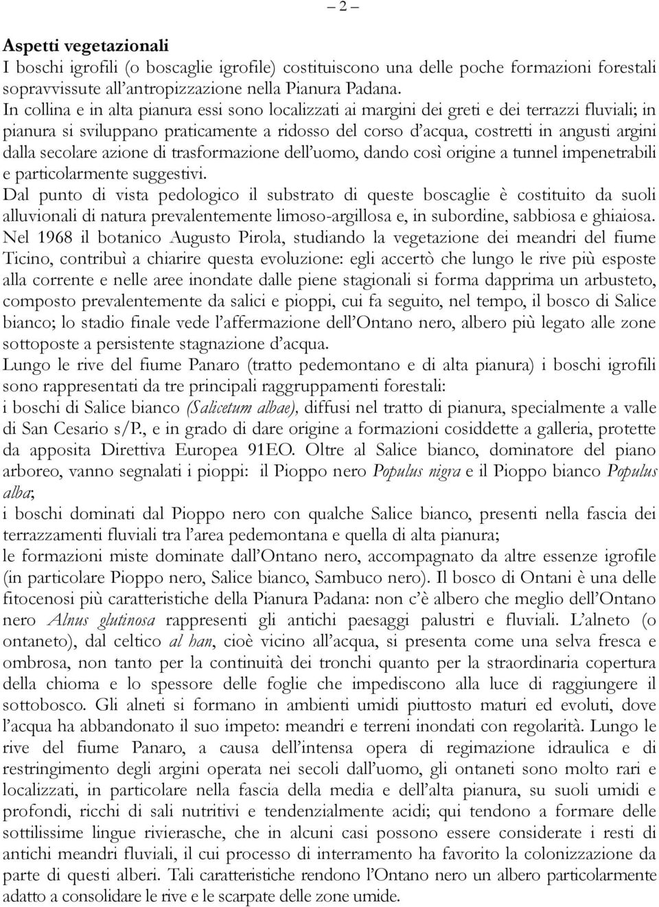 secolare azione di trasformazione dell uomo, dando così origine a tunnel impenetrabili e particolarmente suggestivi.