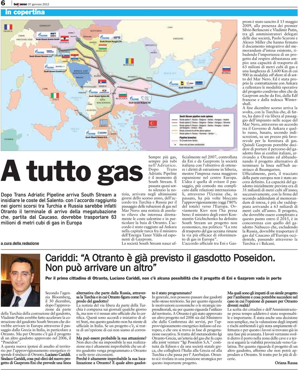 ãáäáçåá=çá=ãéíêá=åìäá=çá=ö~ë=áå=bìêçé~ a cura della redazione Sempre più gas, sempre più tubi nell Adriatico. Dopo Trans Adriatic Pipeline è il momento di South Stream.