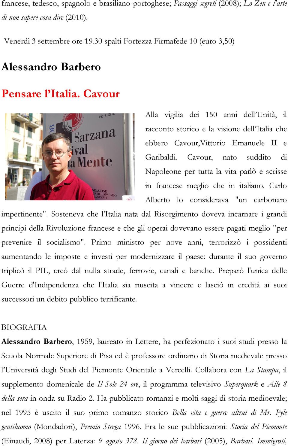 Cavour, nato suddito di Napoleone per tutta la vita parlò e scrisse in francese meglio che in italiano. Carlo Alberto lo considerava "un carbonaro impertinente".