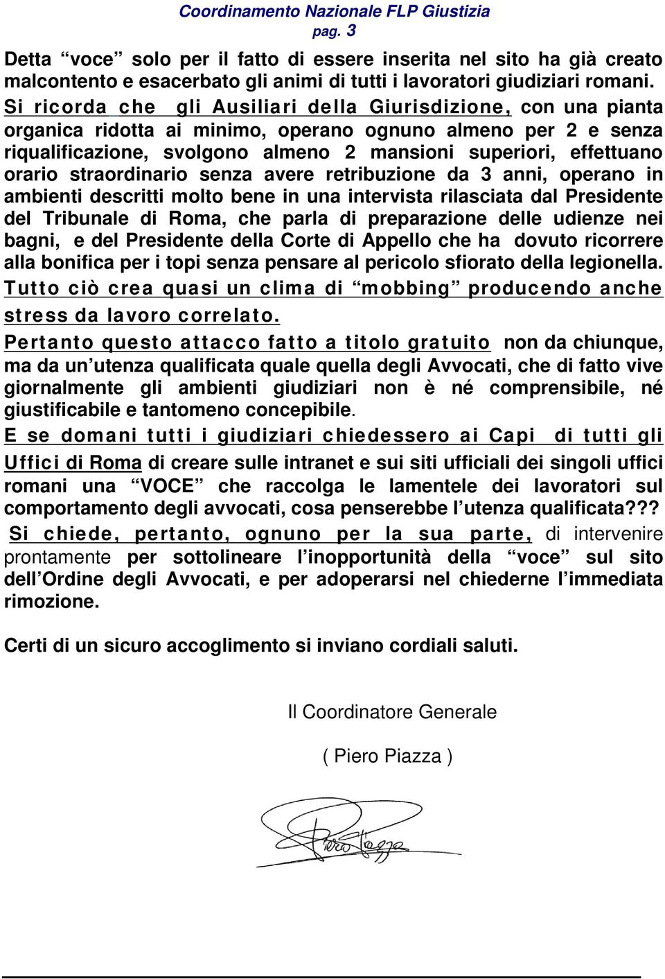 orario straordinario senza avere retribuzione da 3 anni, operano in ambienti descritti molto bene in una intervista rilasciata dal Presidente del Tribunale di Roma, che parla di preparazione delle