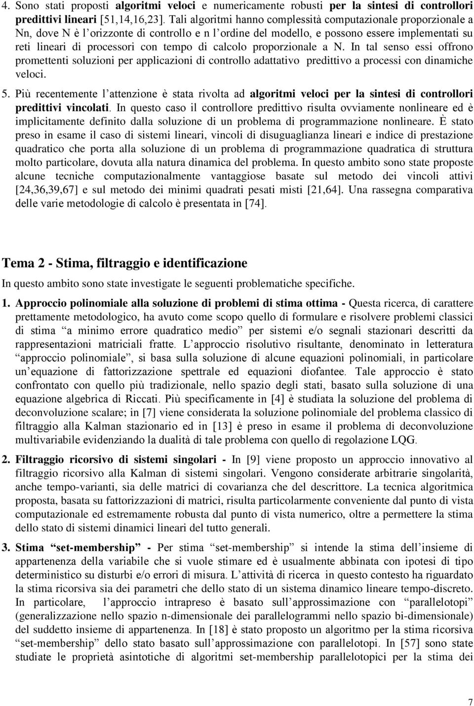 di calcolo proporzionale a N. In tal senso essi offrono promettenti soluzioni per applicazioni di controllo adattativo predittivo a processi con dinamiche veloci. 5.