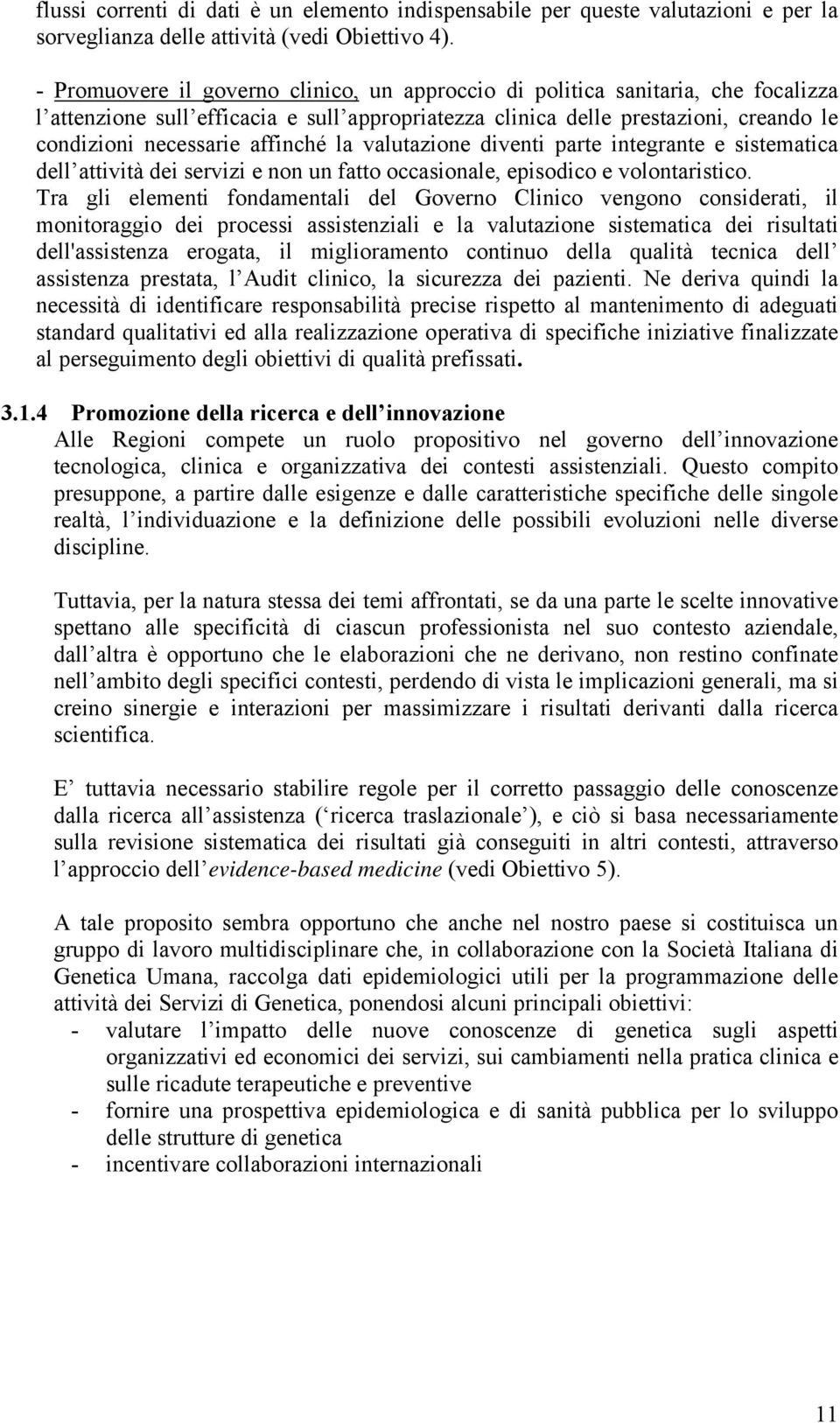 affinché la valutazione diventi parte integrante e sistematica dell attività dei servizi e non un fatto occasionale, episodico e volontaristico.