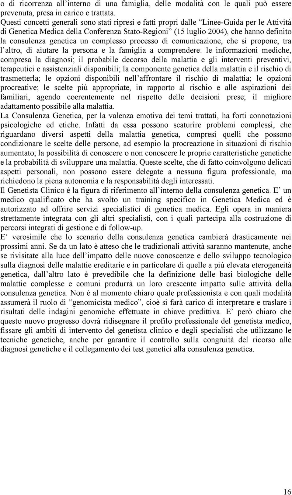 genetica un complesso processo di comunicazione, che si propone, tra l altro, di aiutare la persona e la famiglia a comprendere: le informazioni mediche, compresa la diagnosi; il probabile decorso