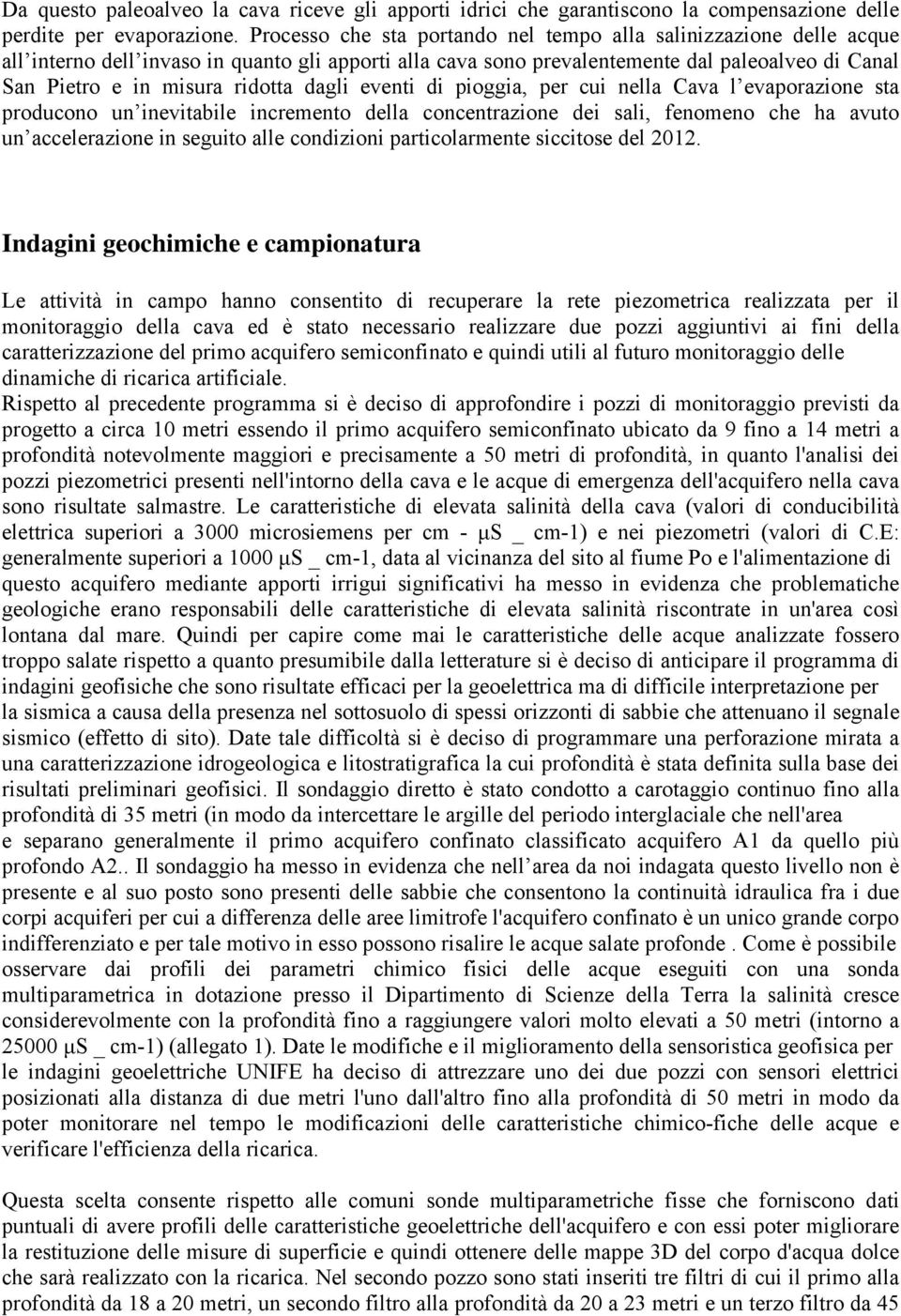 dagli eventi di pioggia, per cui nella Cava l evaporazione sta producono un inevitabile incremento della concentrazione dei sali, fenomeno che ha avuto un accelerazione in seguito alle condizioni