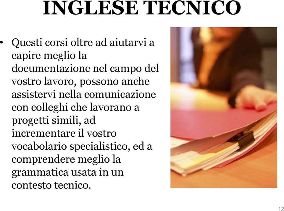 colleghi che lavorano a progetti simili, ad incrementare il vostro vocabolario